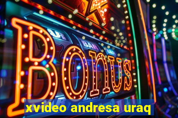 xvideo andresa uraq